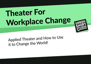 Theater For Workplace Change