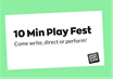 10 Minute Play Fest | Come Write, Direct or Perform!