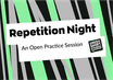 Repetition Night: An Open Practice Session